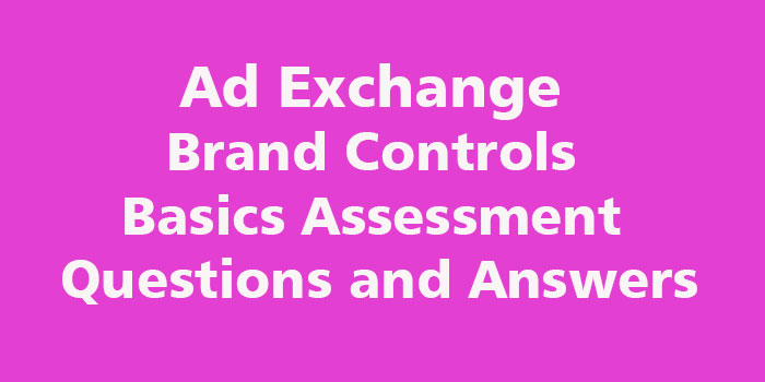 Ad Exchange Brand Controls Basics Assessment Answers