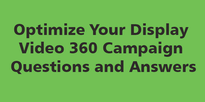 Optimize Your Display & Video 360 Campaign Answers